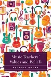 Book cover of Music Teachers' Values and Beliefs by Rachael Dwyer