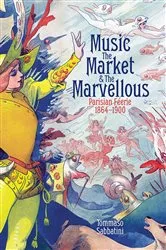 Book cover of Music, the Market, and the Marvellous by Tommaso Sabbatini