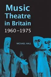 Book cover of Music Theatre in Britain, 1960-1975 by Michael Hall