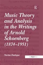 Book cover of Music Theory and Analysis in the Writings of Arnold Schoenberg (1874-1951) by Norton Dudeque