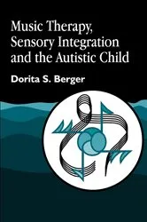 Book cover of Music Therapy, Sensory Integration and the Autistic Child by Dorita S. Berger