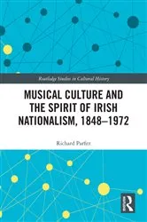 Book cover of Musical Culture and the Spirit of Irish Nationalism, 1848–1972 by Richard Parfitt