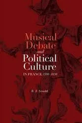 Book cover of Musical Debate and Political Culture in France, 1700-1830 by R. J. Arnold