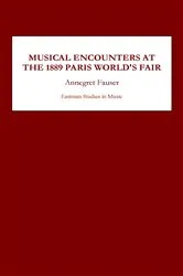 Book cover of Musical Encounters at the 1889 Paris World's Fair by Annegret Fauser