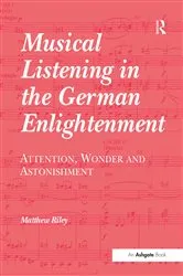 Book cover of Musical Listening in the German Enlightenment by Matthew Riley