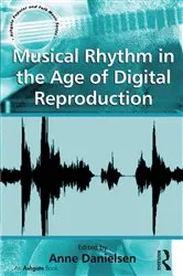 Book cover of Musical Rhythm in the Age of Digital Reproduction by Anne Danielsen