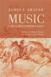 Book cover of Music—God’s Mysterious Gift by James L. Brauer
