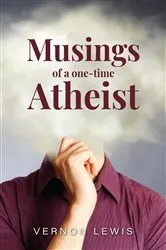 Book cover of Musing of a one-time Atheist by Vernon Lewis