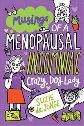 Book cover of Musings of a Menopausal, Insomniac, Crazy Dog Lady by Suzie de Jonge