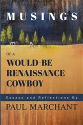 Book cover of Musings of a Would-be Rennaisance Cowboy by Marchant, Paul, G
