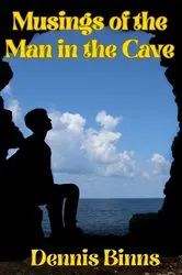 Book cover of Musings of the Man in the Cave by Dennis Binns