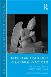 Book cover of Muslim and Catholic Pilgrimage Practices by Albertus Bagus Laksana