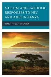 Book cover of Muslim and Catholic Responses to HIV and AIDS in Kenya by Timothy James Carey