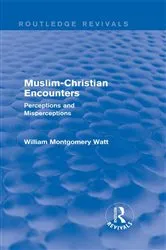 Book cover of Muslim-Christian Encounters (Routledge Revivals) by William Montgomery Watt