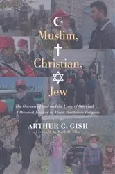 Book cover of Muslim, Christian, Jew by Arthur G. Gish