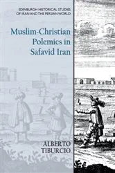 Book cover of Muslim-Christian Polemics in Safavid Iran by Alberto Tiburcio