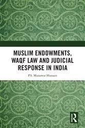 Book cover of Muslim Endowments, Waqf Law and Judicial Response in India by P.S. Munawar Hussain