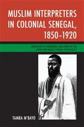 Book cover of Muslim Interpreters in Colonial Senegal, 1850–1920 by Tamba M'bayo