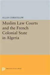 Book cover of Muslim Law Courts and the French Colonial State in Algeria by Allan Christelow