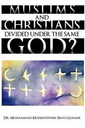 Book cover of Muslims and Christians Divided Under The Same God? by Dr. Muhammad Muddaththir  Si... Gualini