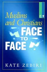 Book cover of Muslims and Christians Face to Face by Kate Zebiri