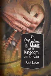 Book cover of Muslims, Magic and the Kingdom of God: by Rick Love
