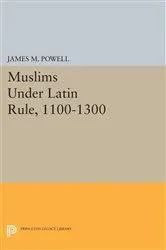 Book cover of Muslims Under Latin Rule, 1100-1300 by James M. Powell