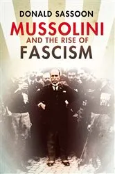 Book cover of Mussolini and the Rise of Fascism (Text Only Edition) by Donald Sassoon
