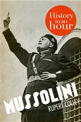 Book cover of Mussolini: History in an Hour by Rupert Colley
