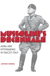 Book cover of Mussolini's Decennale by Antonio Morena