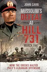 Book cover of Mussolini's Defeat at Hill 731, March 1941 by John Carr