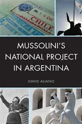Book cover of Mussolini's National Project in Argentina by David Aliano