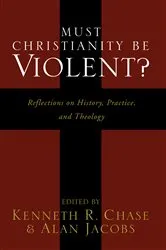 Book cover of Must Christianity Be Violent? by Kenneth R. Chase