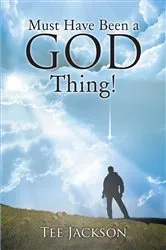 Book cover of Must Have Been a God Thing! by Tee Jackson