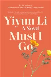 Book cover of Must I Go by Yiyun Li