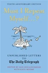 Book cover of Must I Repeat Myself...? by Iain Hollingshead
