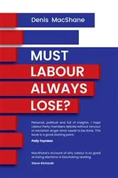 Book cover of Must Labour Always Lose? by Denis MacShane