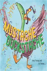 Book cover of Mustache Duckstache by Amy Young