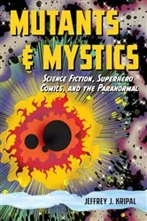 Book cover of Mutants & Mystics by Jeffrey J. Kripal
