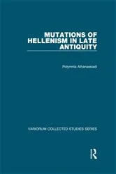 Book cover of Mutations of Hellenism in Late Antiquity by Polymnia Athanassiadi