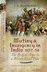 Book cover of Mutiny and Insurgency in India 1857-58 by T.A. Heathcote