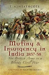Book cover of Mutiny & Insurgency in India, 1857–58 by T. A. Heathcote