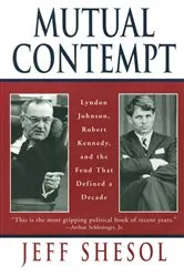 Book cover of Mutual Contempt: Lyndon Johnson, Robert Kennedy, and the Feud that Defined a Decade by Jeff Shesol
