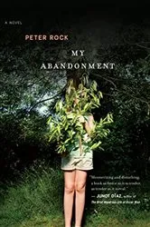 Book cover of My Abandonment by Peter Rock
