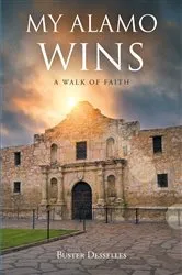 Book cover of My Alamo Wins - A Walk of Faith by Buster Desselles