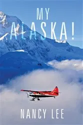 Book cover of My Alaska! by NANCY LEE
