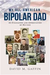Book cover of My All-American, Bipolar Dad by David M. Gaffin
