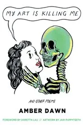 Book cover of My Art Is Killing Me and Other Poems by Dawn Amber