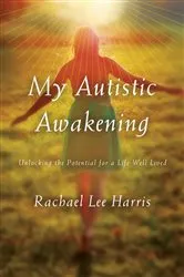 Book cover of My Autistic Awakening by Rachael Lee Harris