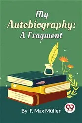Book cover of My Autobiography : A Fragment by F. Max Müller